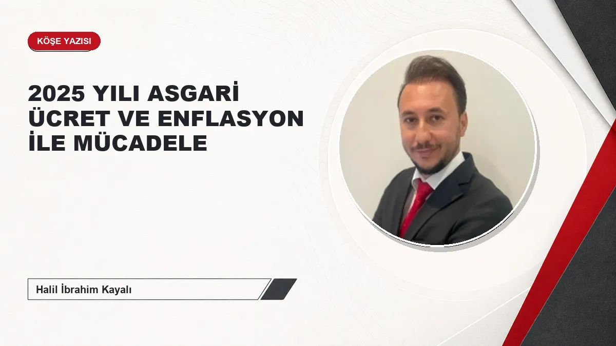 2025 YILI ASGARİ ÜCRET VE ENFLASYON İLE MÜCADELE
