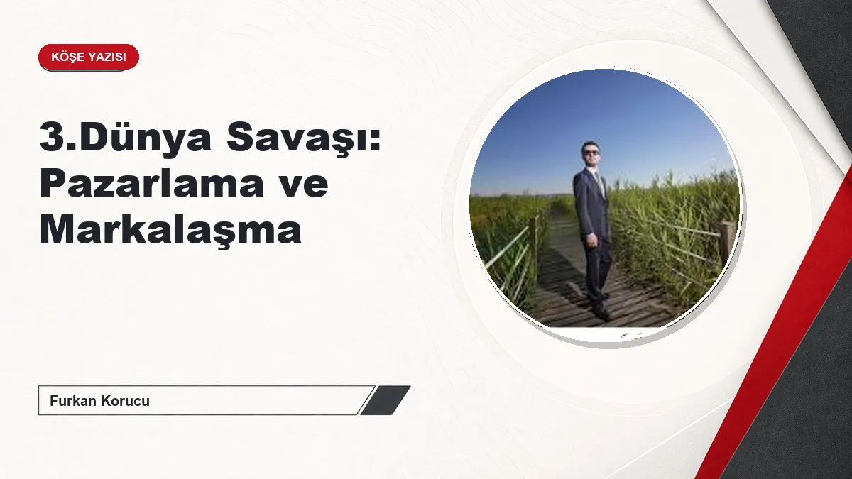 3.Dünya Savaşı: Pazarlama ve Markalaşma