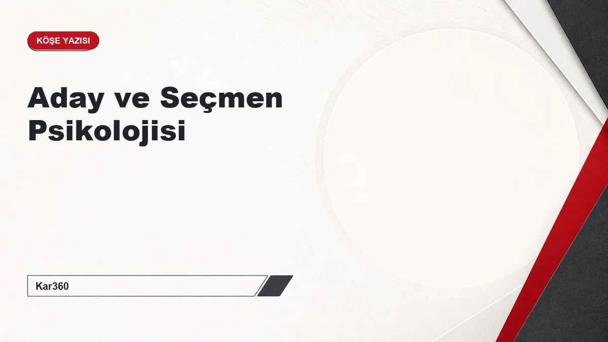Aday ve Seçmen Psikolojisi