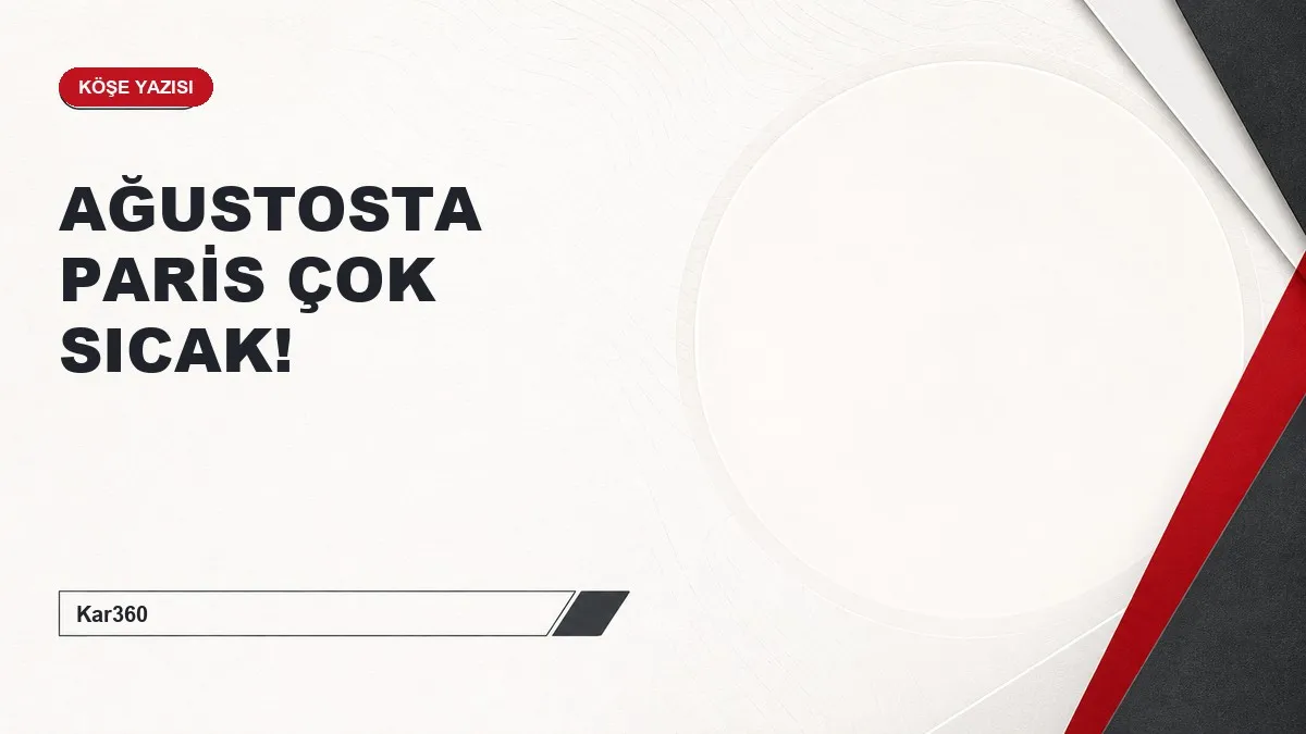 AĞUSTOSTA PARİS ÇOK SICAK!
