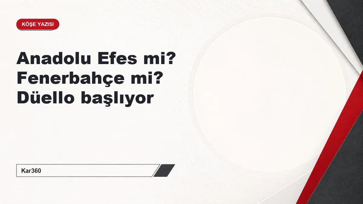 Anadolu Efes mi? Fenerbahçe mi? Düello başlıyor
