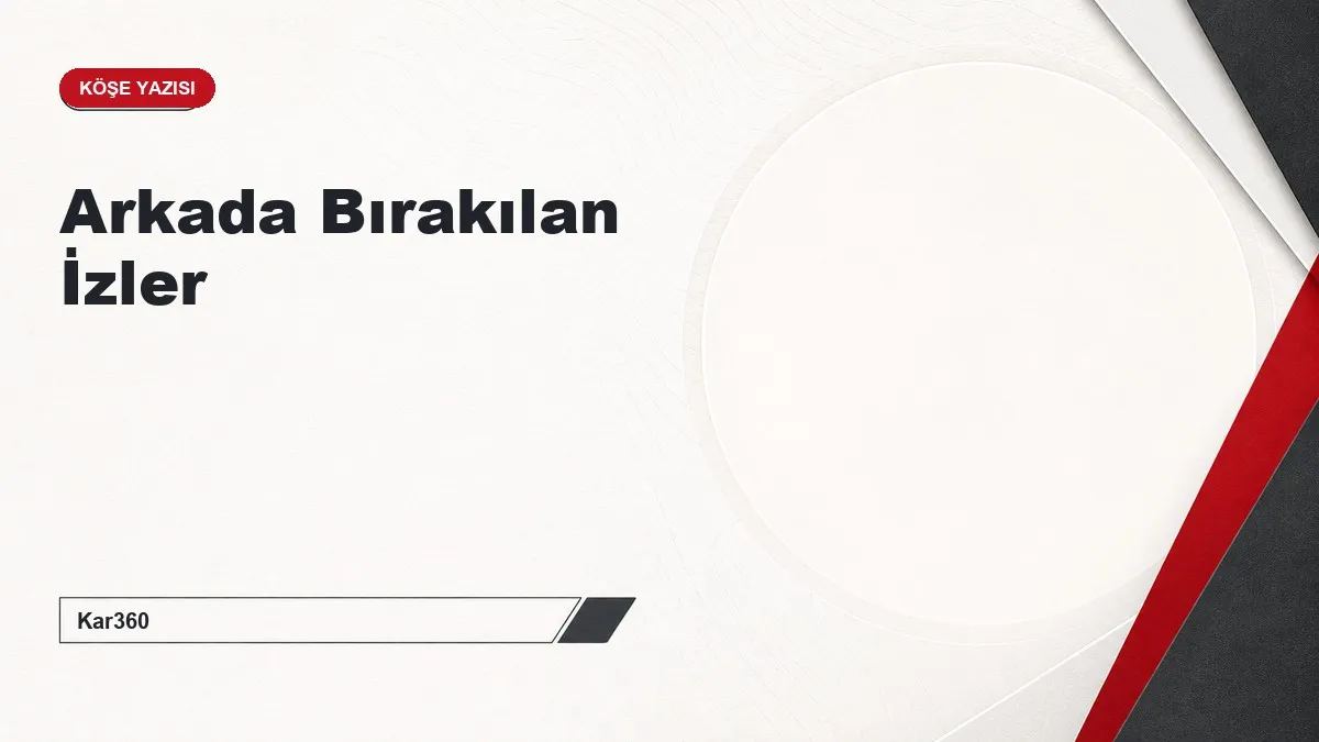 Arkada Bırakılan İzler