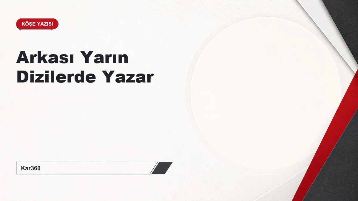 Arkası Yarın Dizilerde Yazar