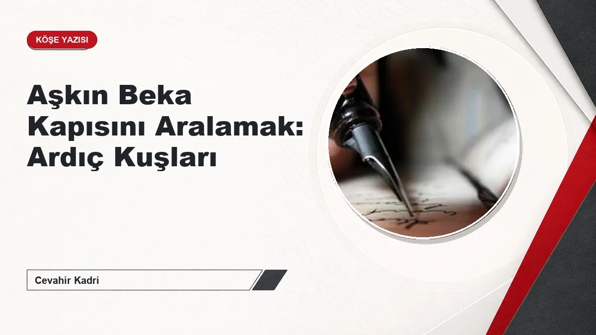 Aşkın Beka Kapısını Aralamak: Ardıç Kuşları