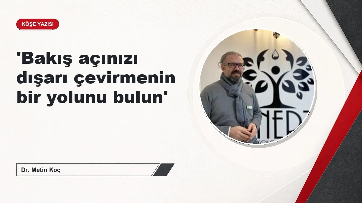'Bakış açınızı dışarı çevirmenin bir yolunu bulun'
