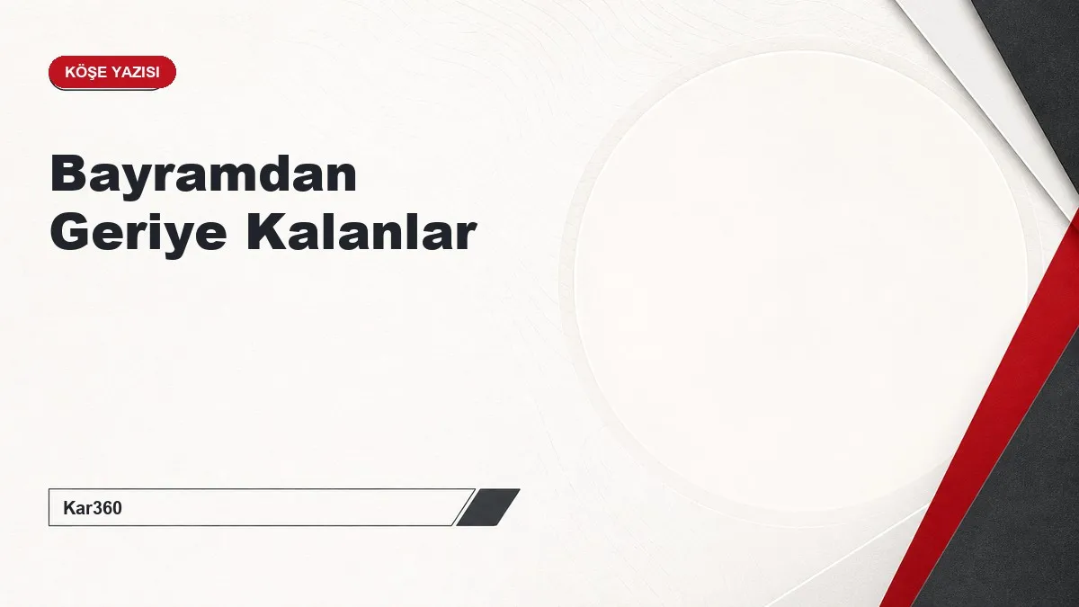 Bayramdan Geriye Kalanlar