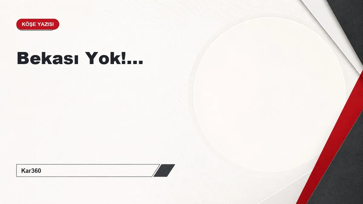 Bekası Yok!...