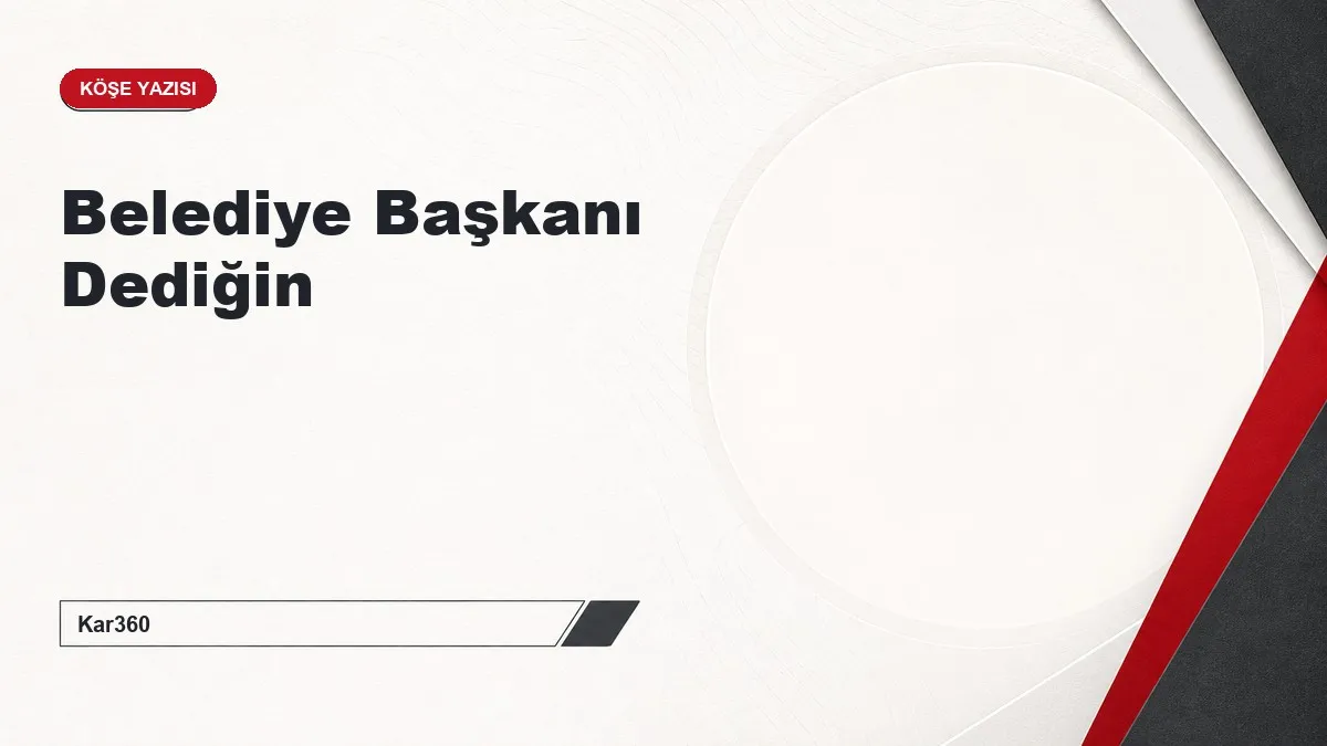 Belediye Başkanı Dediğin