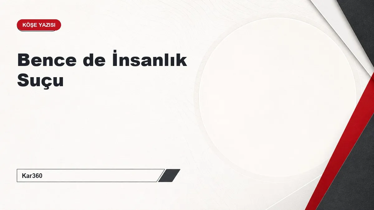 Bence de İnsanlık Suçu