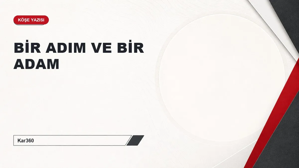 BİR ADIM VE BİR ADAM