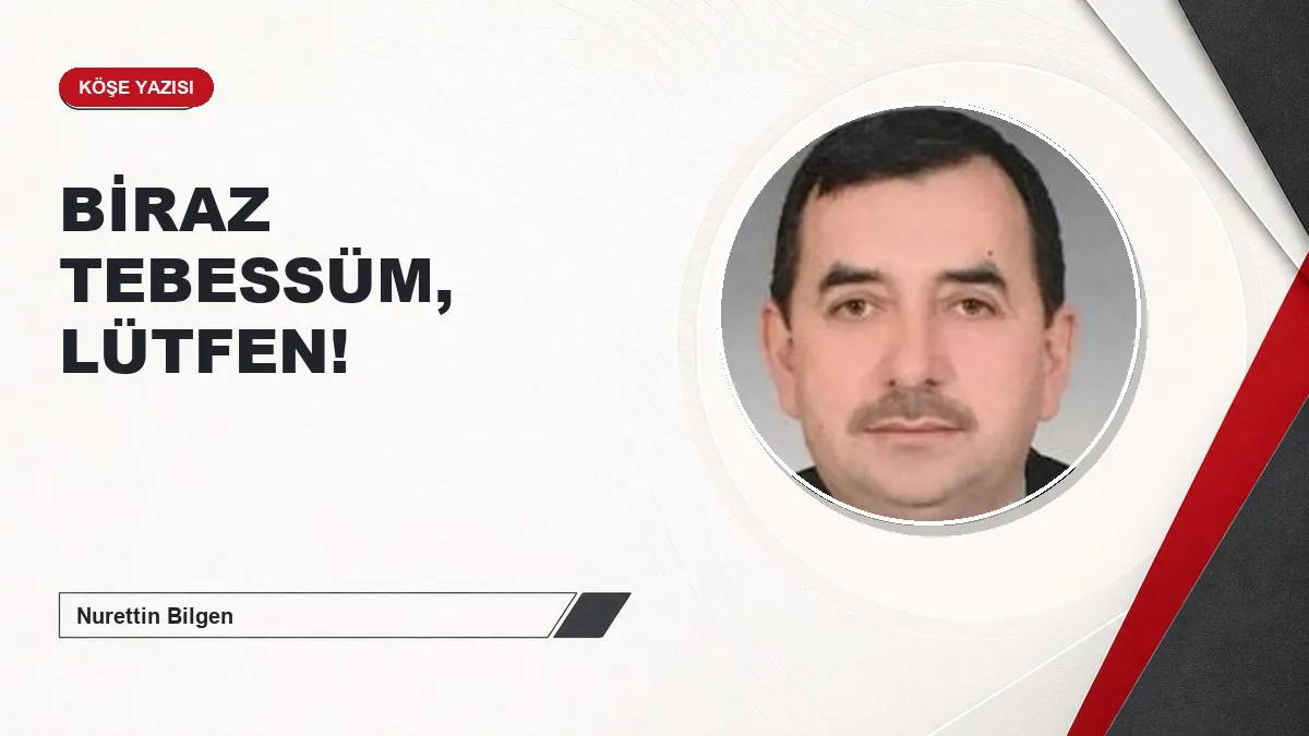 BİRAZ TEBESSÜM, LÜTFEN!