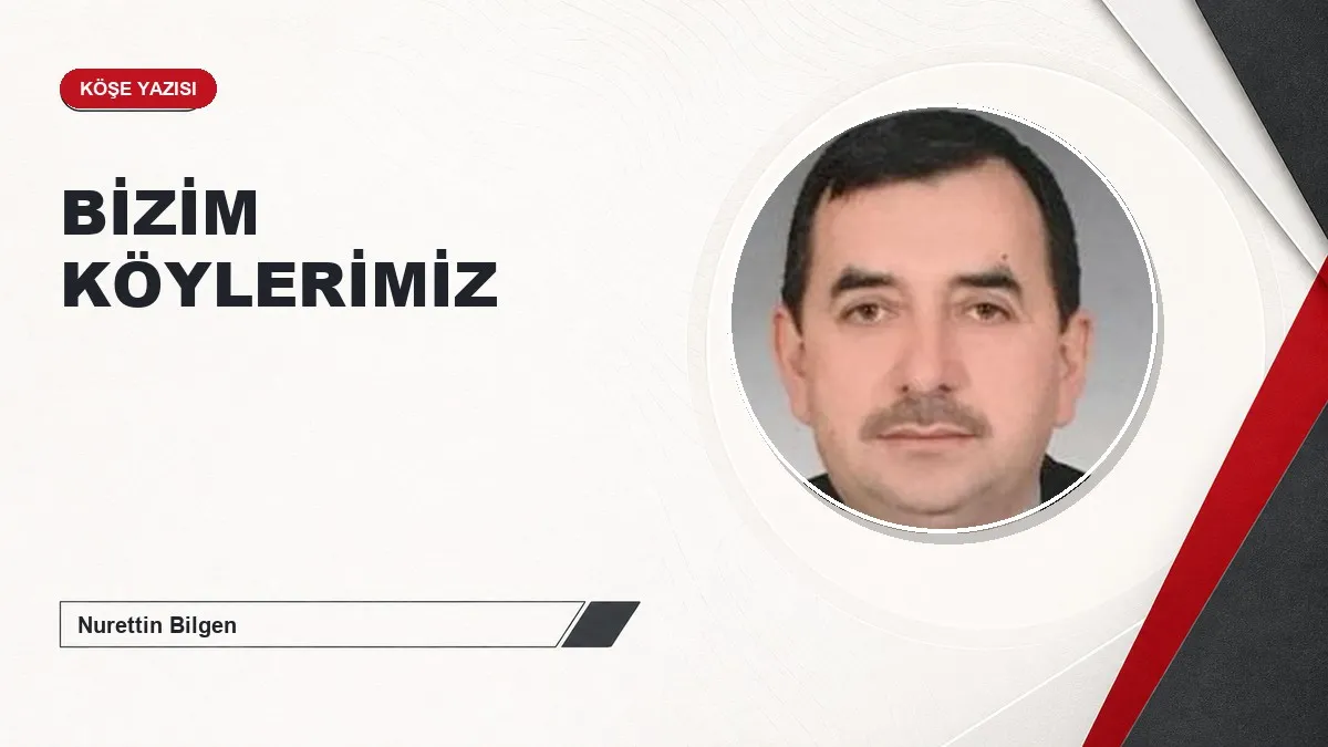 BİZİM KÖYLERİMİZ