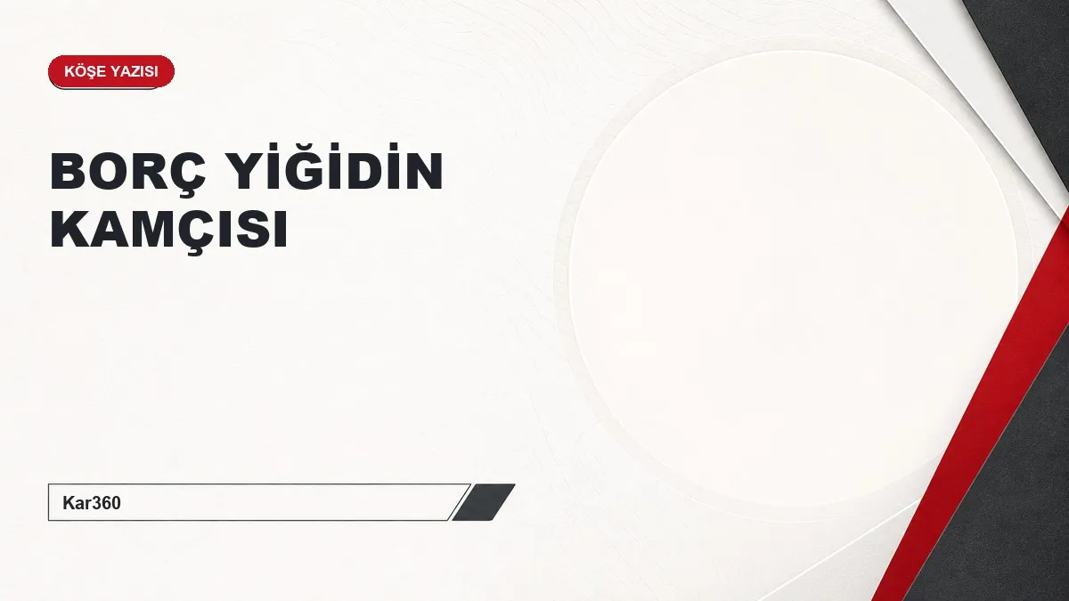 BORÇ YİĞİDİN KAMÇISI