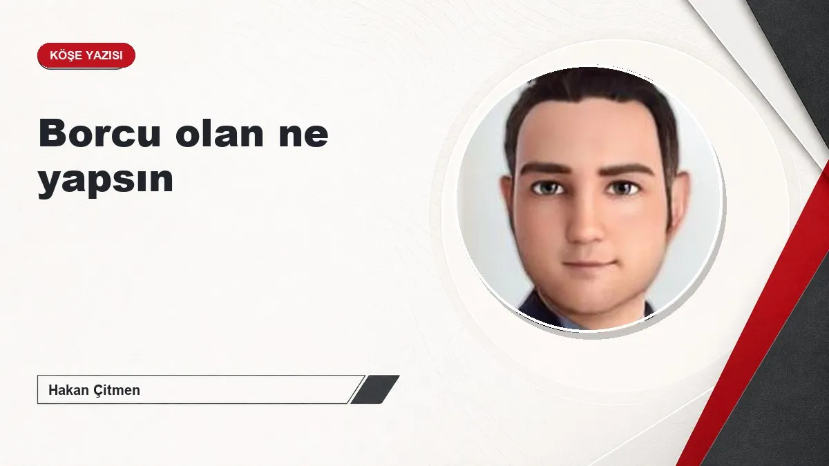 Borcu olan ne yapsın