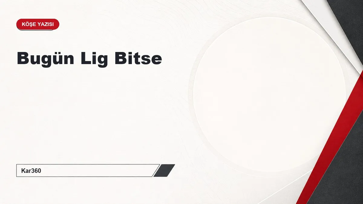 Bugün Lig Bitse