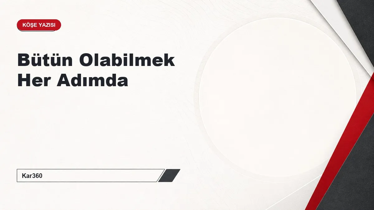 Bütün Olabilmek Her Adımda