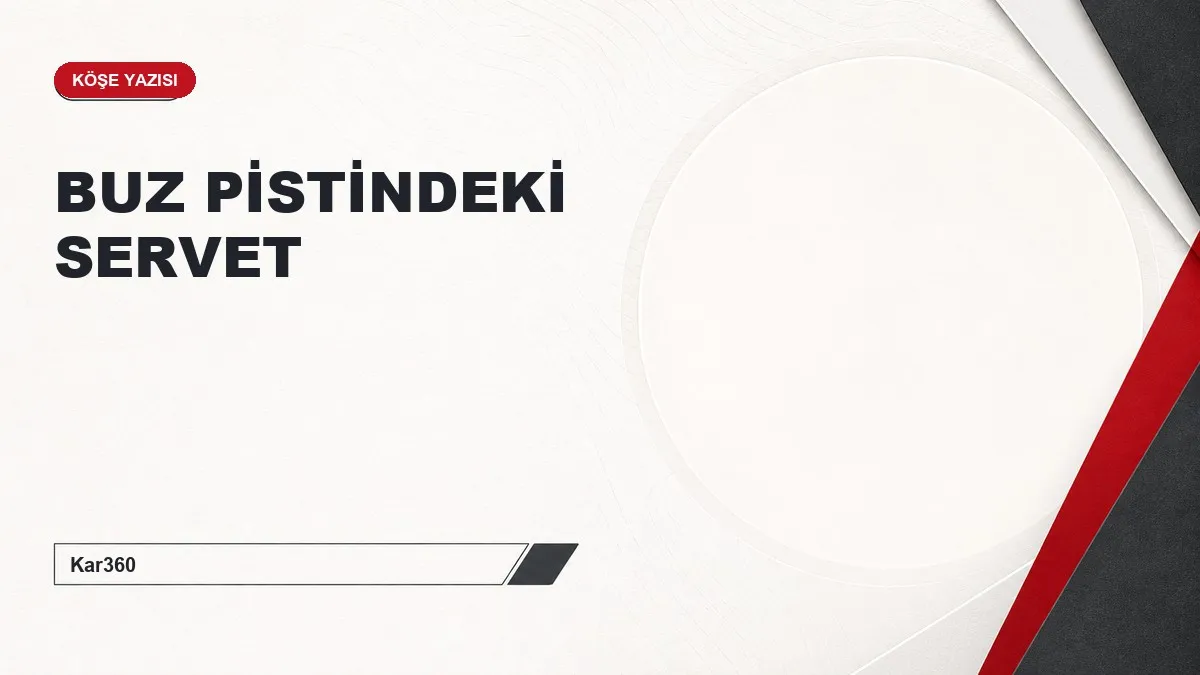 BUZ PİSTİNDEKİ SERVET