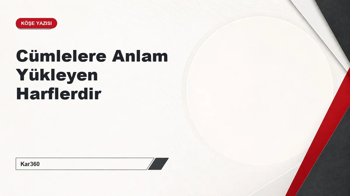 Cümlelere Anlam Yükleyen Harflerdir