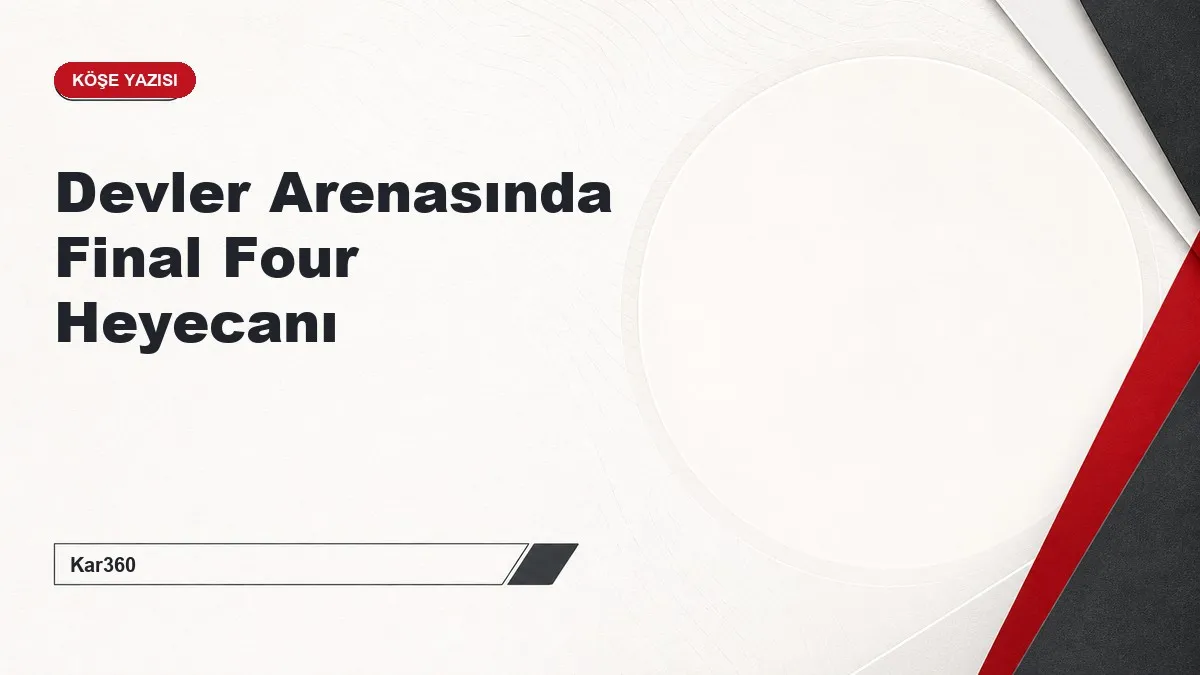 Devler Arenasında Final Four Heyecanı