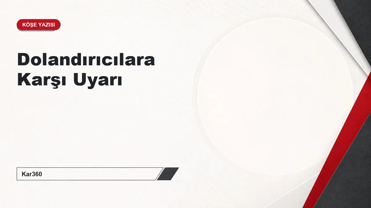 Dolandırıcılara Karşı Uyarı