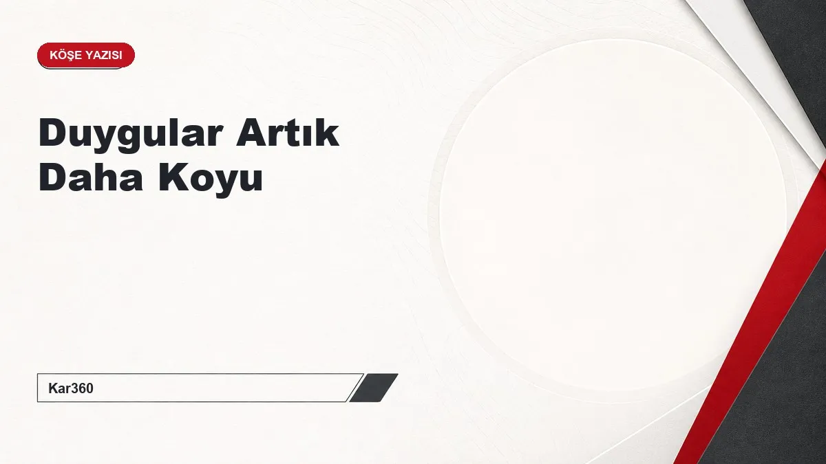 Duygular Artık Daha Koyu