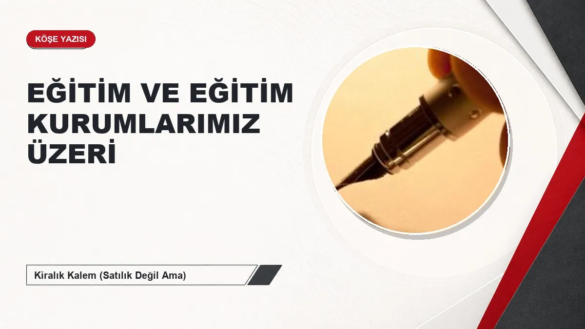 EĞİTİM VE EĞİTİM KURUMLARIMIZ ÜZERİ