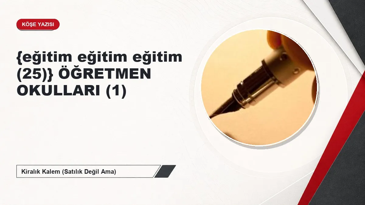 {eğitim eğitim eğitim (25)} ÖĞRETMEN OKULLARI (1)