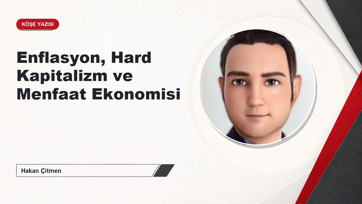 Enflasyon, Hard Kapitalizm ve Menfaat Ekonomisi