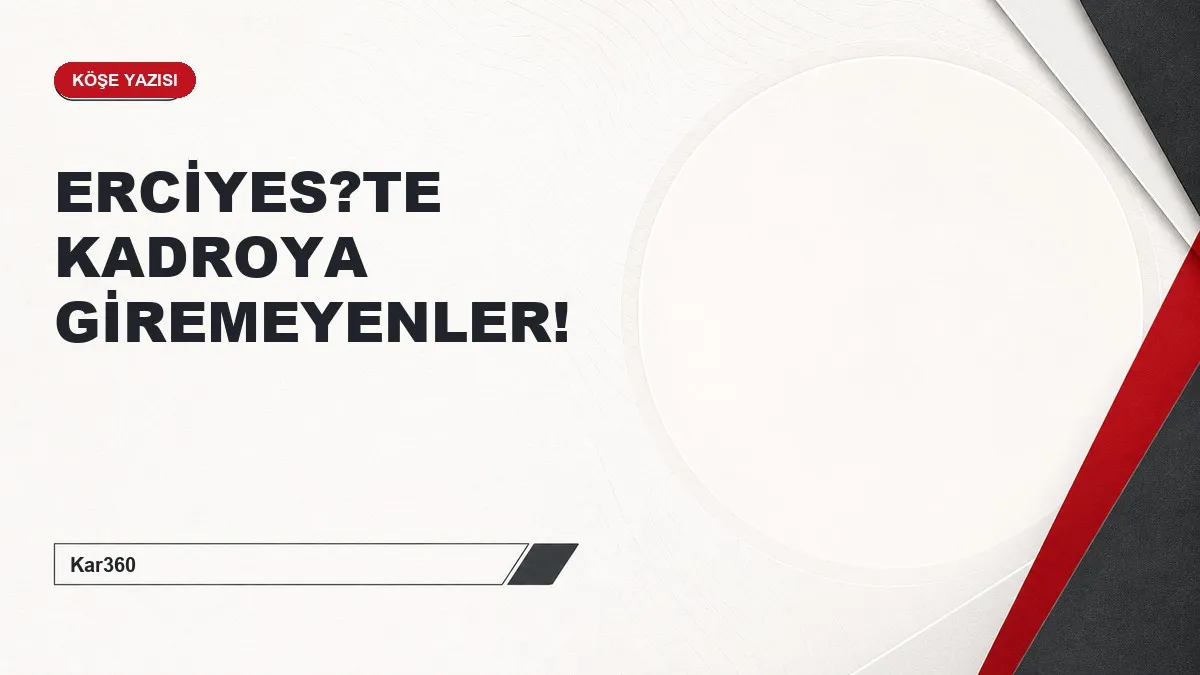 ERCİYES?TE KADROYA GİREMEYENLER!