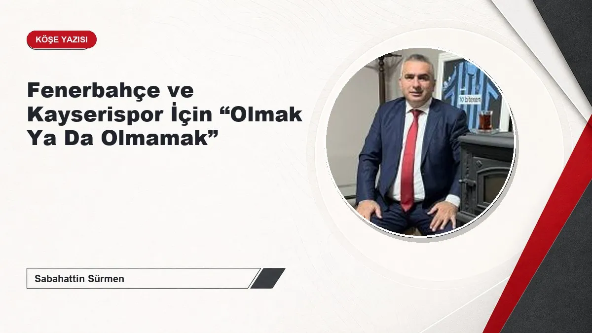 Fenerbahçe ve Kayserispor İçin “Olmak Ya Da Olmamak”