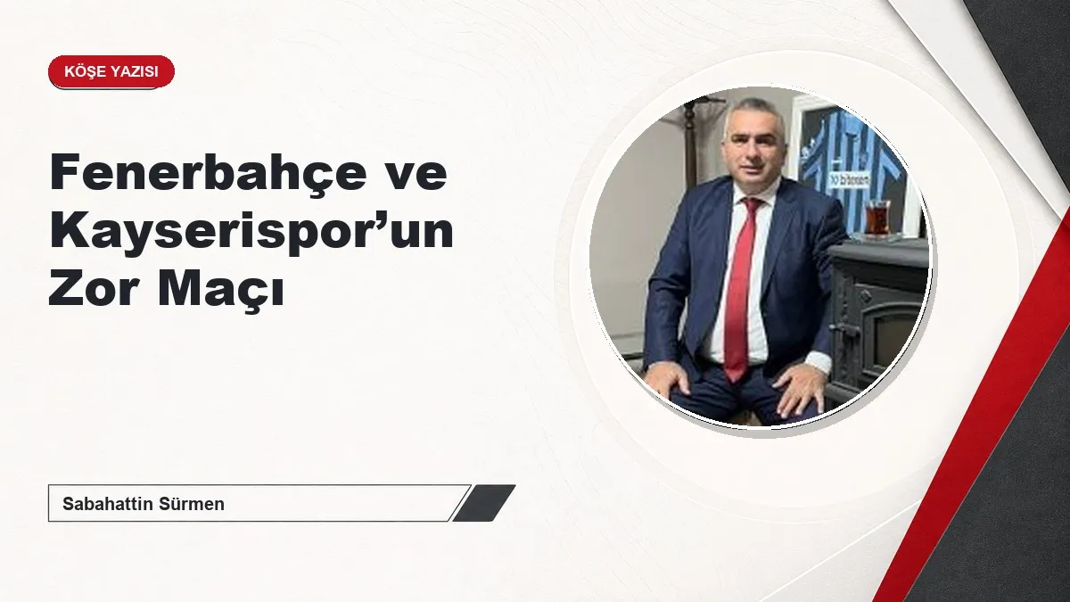 Fenerbahçe ve Kayserispor’un Zor Maçı