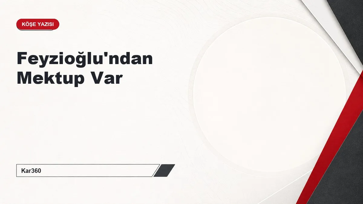 Feyzioğlu'ndan Mektup Var