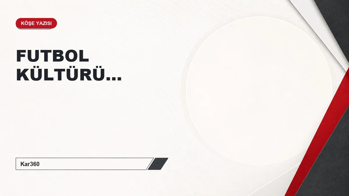 FUTBOL KÜLTÜRÜ...