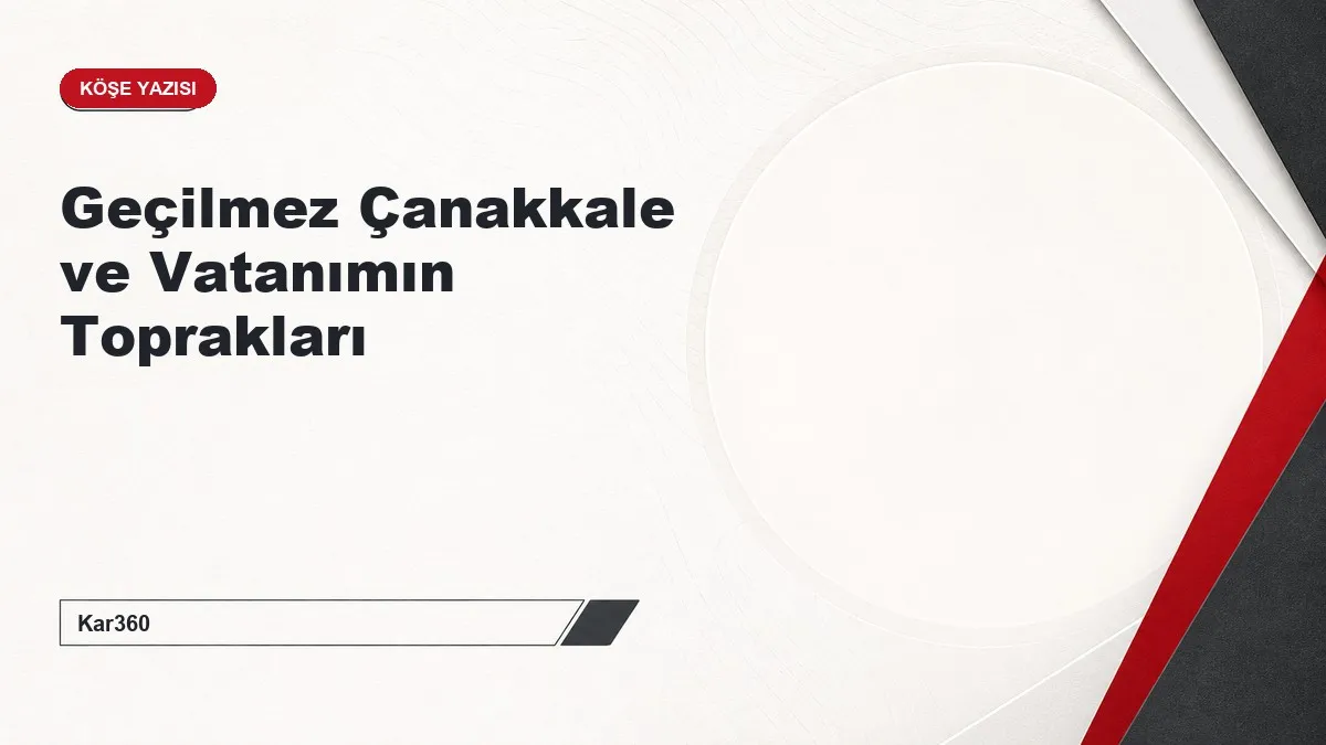 Geçilmez Çanakkale ve Vatanımın Toprakları