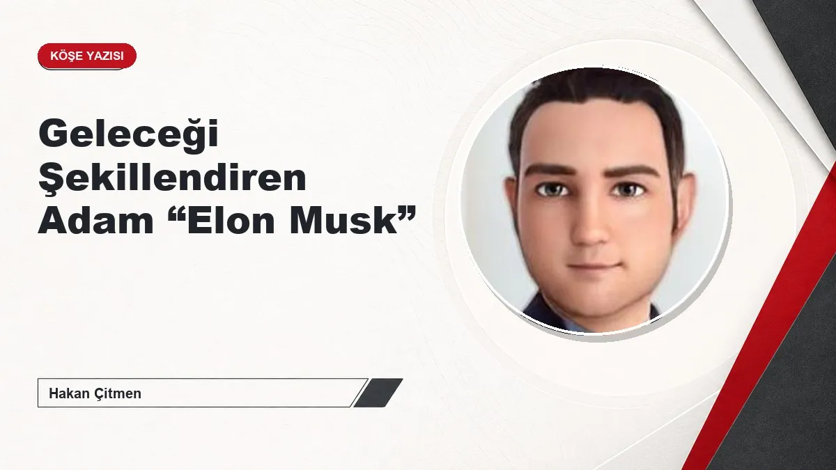 Geleceği Şekillendiren Adam “Elon Musk”
