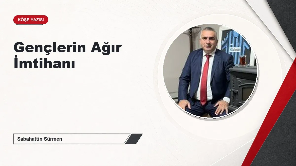 Gençlerin Ağır İmtihanı
