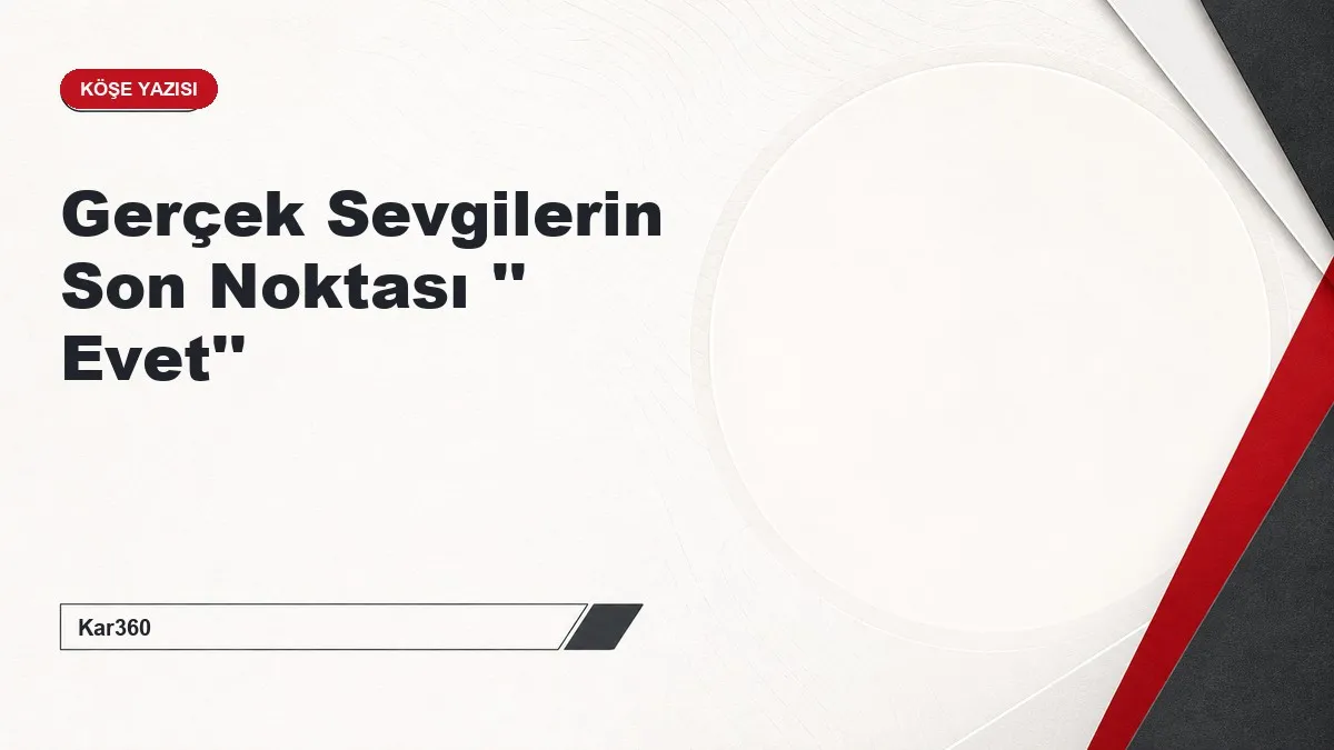 Gerçek Sevgilerin Son Noktası '' Evet''