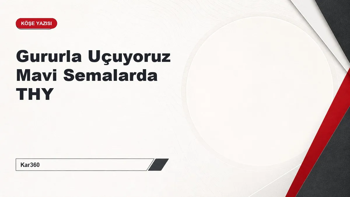 Gururla Uçuyoruz Mavi Semalarda THY