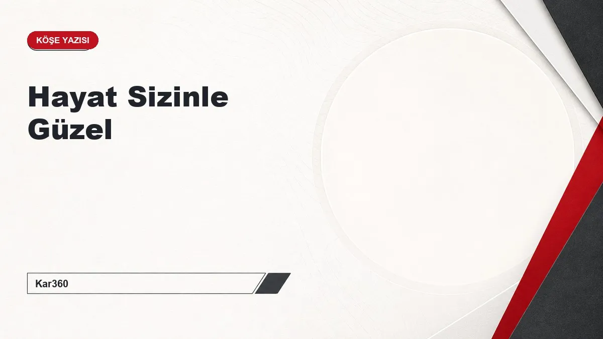 Hayat Sizinle Güzel