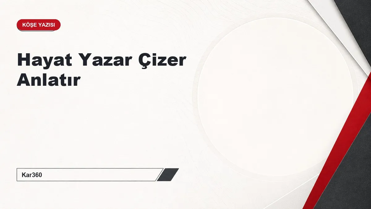 Hayat Yazar Çizer Anlatır