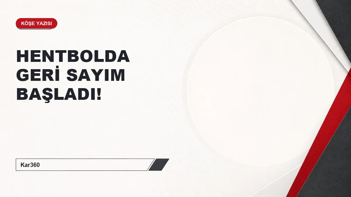 HENTBOLDA GERİ SAYIM BAŞLADI!
