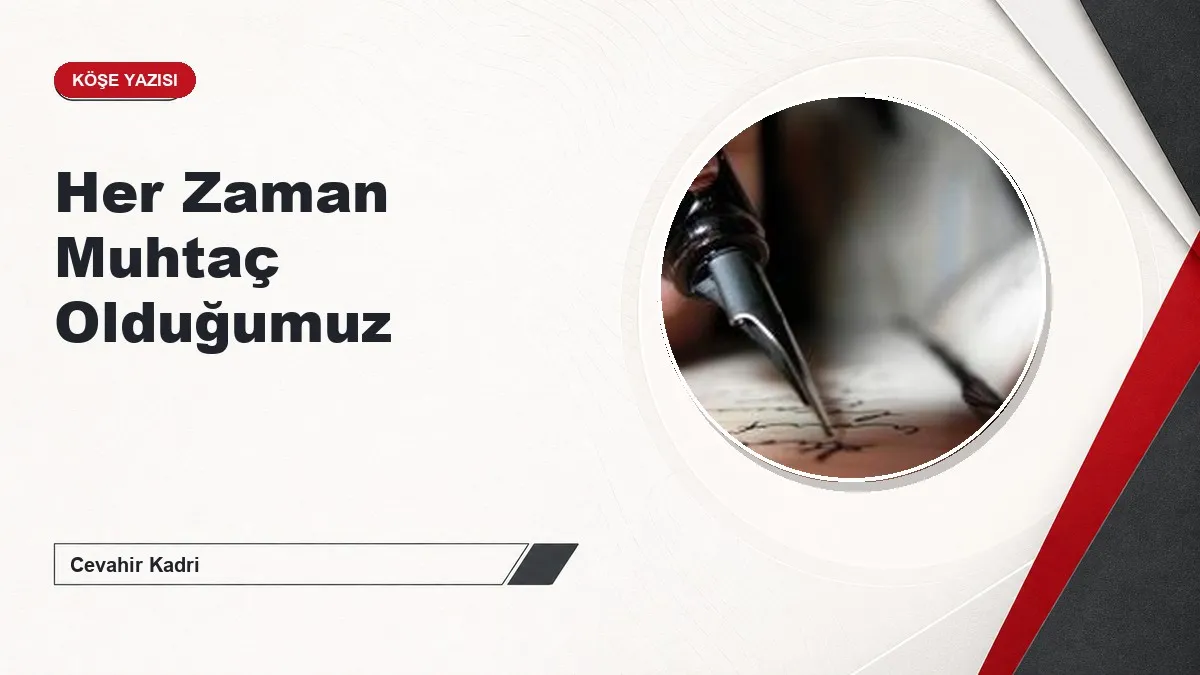 Her Zaman Muhtaç Olduğumuz