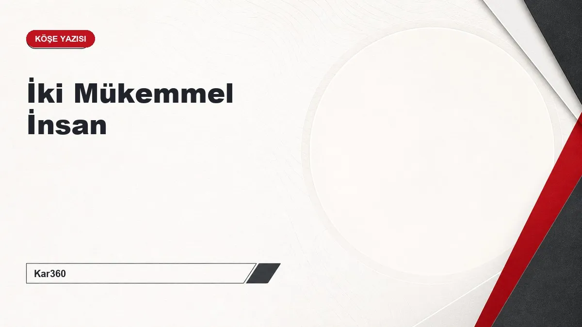 İki Mükemmel İnsan