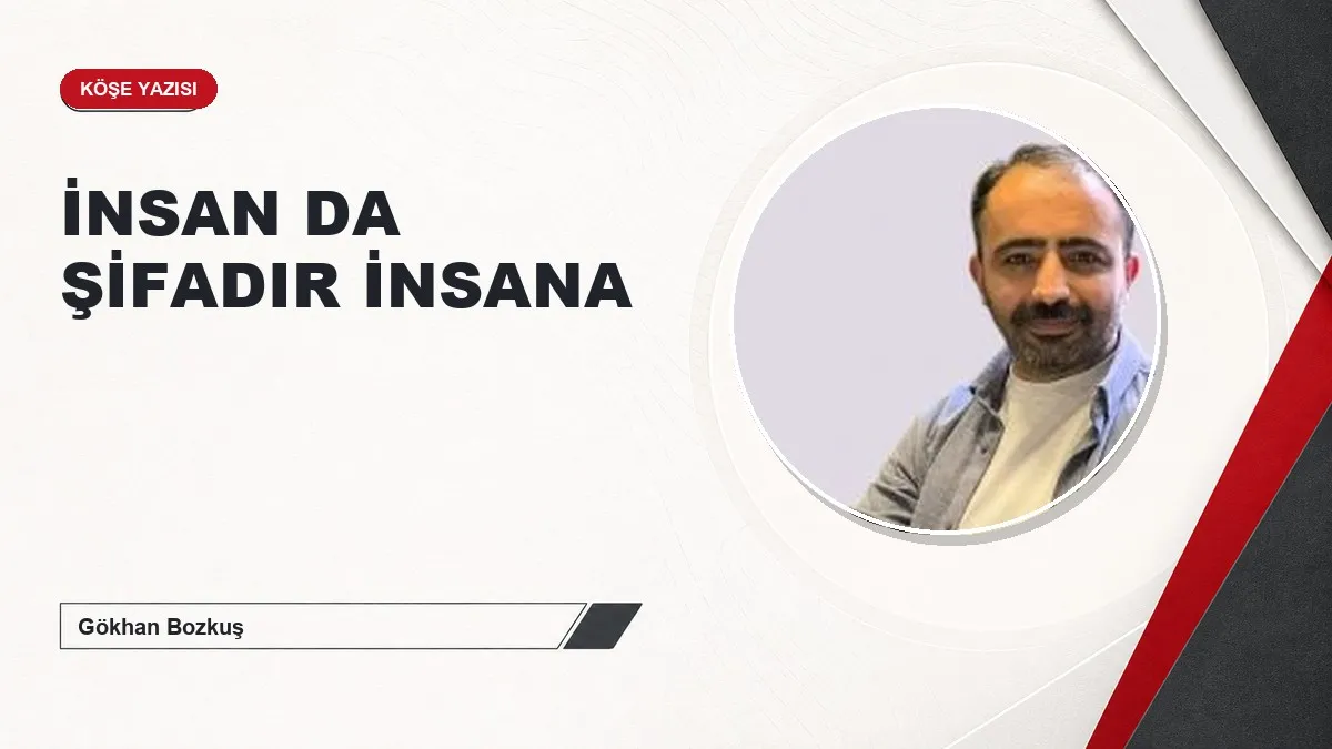 İNSAN DA ŞİFADIR İNSANA