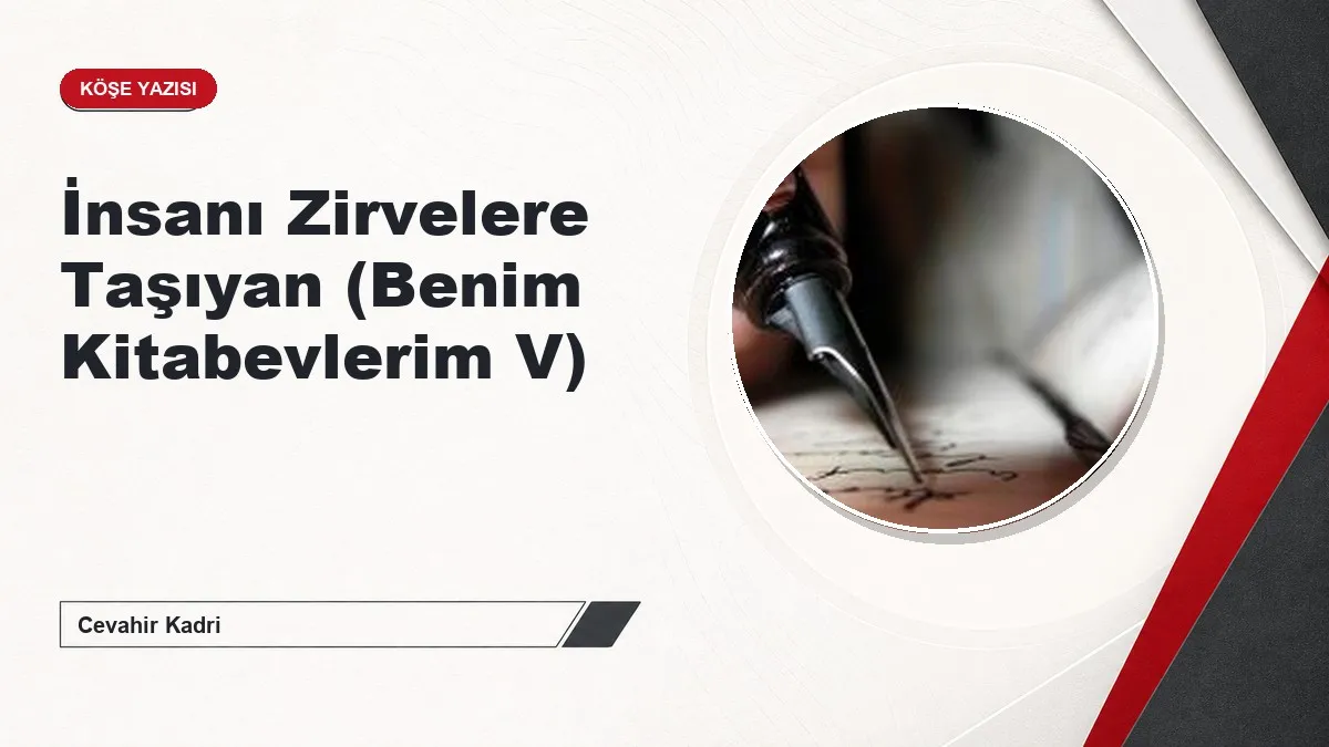 İnsanı Zirvelere Taşıyan (Benim Kitabevlerim V)