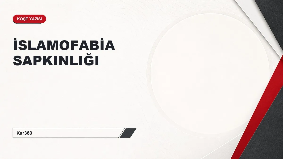 İSLAMOFABİA SAPKINLIĞI