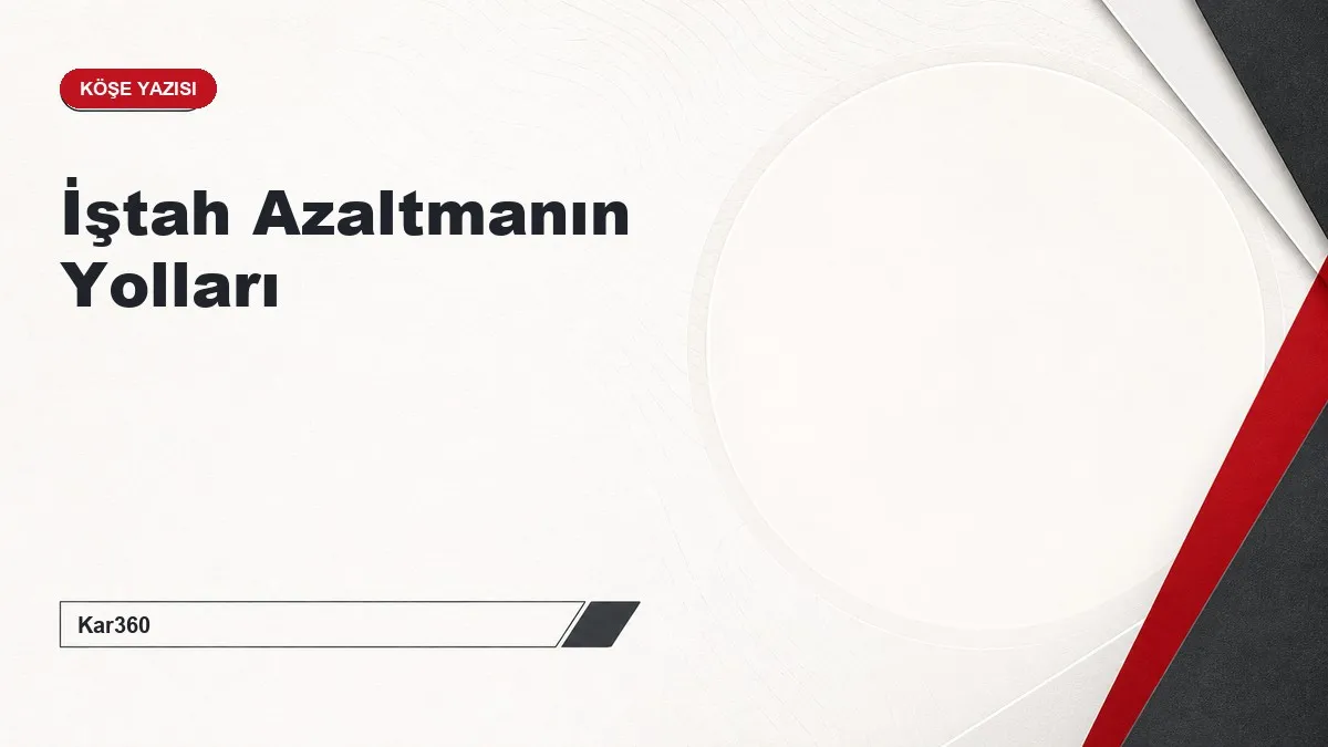 İştah Azaltmanın Yolları