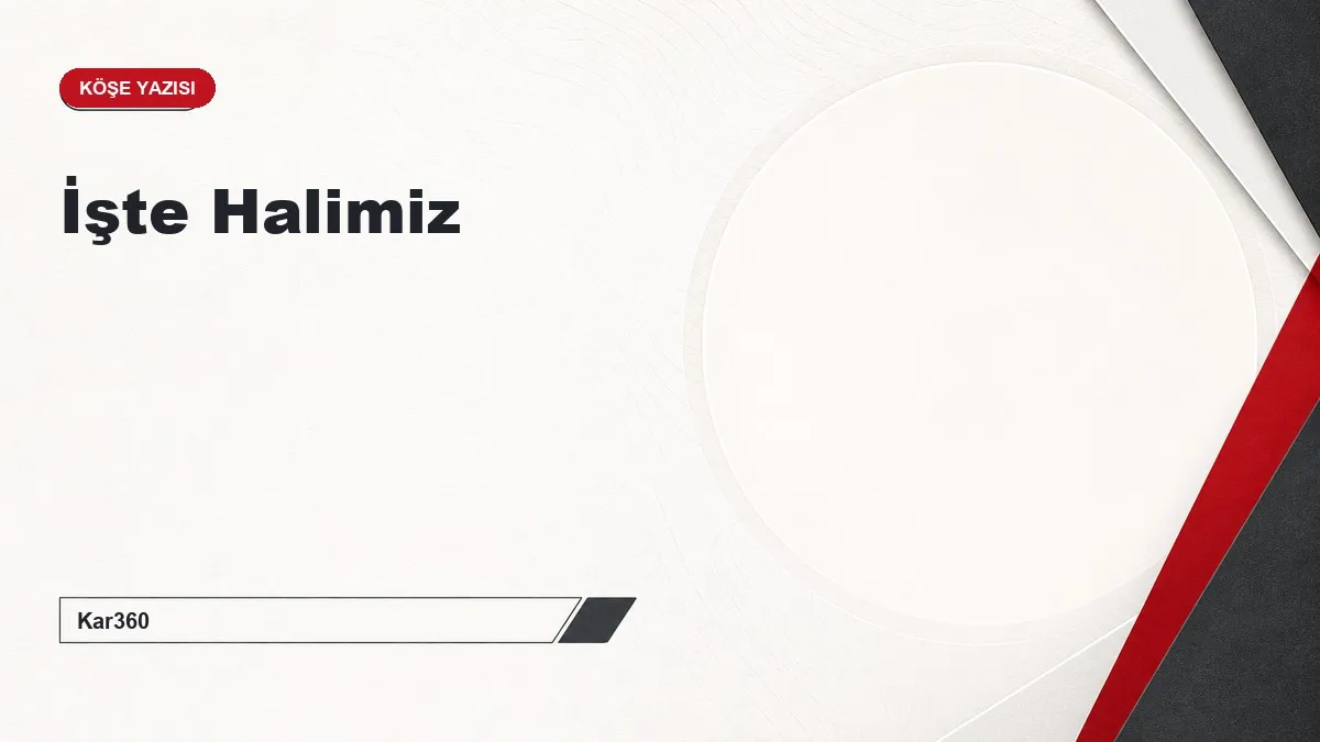 İşte Halimiz