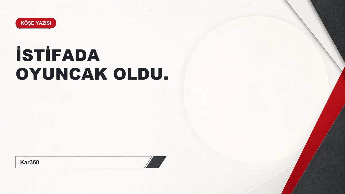 İSTİFADA OYUNCAK OLDU.