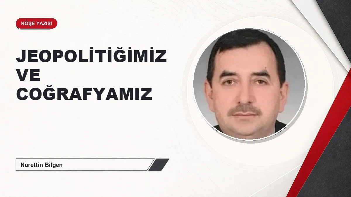 JEOPOLİTİĞİMİZ VE COĞRAFYAMIZ